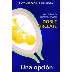 INSUFICIENCIA ISTMICOCERVICAL DOBLE CIRCLAJE (UNA OPCIN)