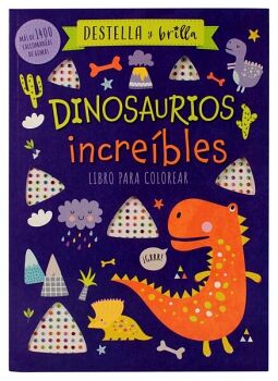 DESTELLA Y BRILLA -DINOSAURIOS INCRE�BLES- (LIBRO P/COLOREAR)