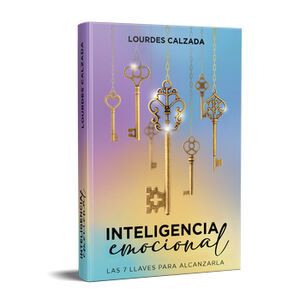 INTELIGENCIA EMOCIONAL -LAS 7 LLAVES PARA ALCANZARLA-