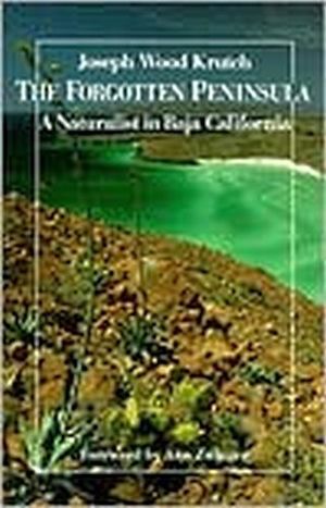 THE FORGOTTEN PENINSULA: A NATURALIST IN BAJA CALIFORNIA