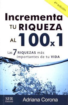 INCREMENTA TU RIQUEZA AL 100 X 1 4ED. -LAS 7 RIQUEZAS-