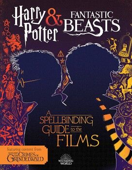 HARRY POTTER & FANTASTIC BEATS: A SPELLBINDING GUIDE TO THE FILMS