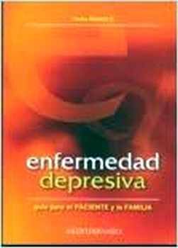 ENFERMEDAD DEPRESIVA (GUIA PARA EL PACIENTE Y LA FAMILIA)