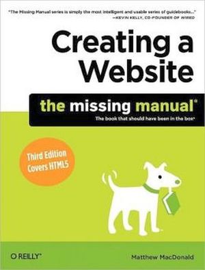 CREATING A WEBSITE: THE MISSING MANUAL