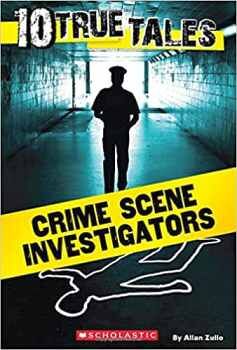CRIME SCENE INVESTIGATORS (10 TRUE TALES)