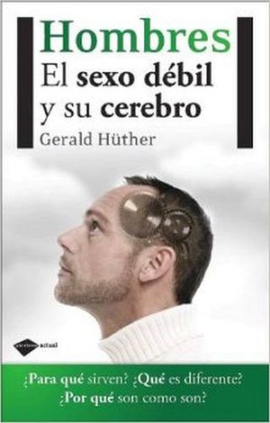 HOMBRES: EL SEXO DEBIL Y SU CEREBRO