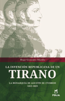 INVENCIN REPUBLICANA DE UN TIRANO, LA -LA MONARQUA DE AGUSTN-