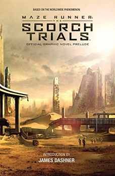 MAZE RUNNER:SCORCH TRIALS: THE OFFICIAL GRAPHIC NOVEL PRELUDE