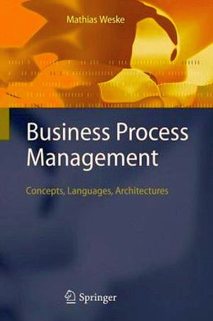 BUSINESS PROCESS MANAGEMENT: CONCEPTS, LANGUAGES, ARCHITECTURES