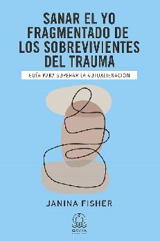 SANAR EL YO FRAGMENTADO DE LOS SOBREVIVIENTES DEL TRAUMA