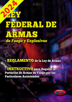 LEY FEDERAL DE ARMAS DE FUEGO Y EXPLOSIVOS 2024 (Y REGLAMENTO)