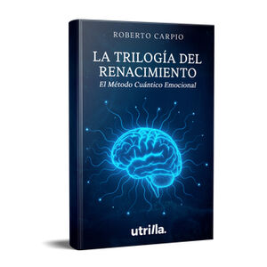 TRILOG�A DEL RENACIMIENTO, LA -EL M�TODO CU�NTICO EMOCIONAL-