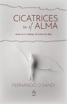 CICATRICES EN EL ALMA -SANAR ES UN TRABAJO DE TODOS LOS DAS-