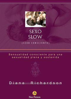 SEXO SLOW (SEXO CONSCIENTE). SENSUALIDAD CONSCIENTE PARA UNA SEXUALIDAD PLENA Y SOSTENIDA