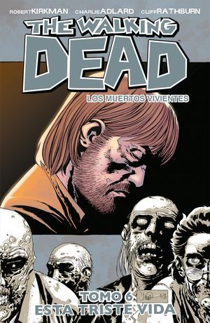 THE WALKING DEAD (TOMO 6) -ESTA TRISTE VIDA-