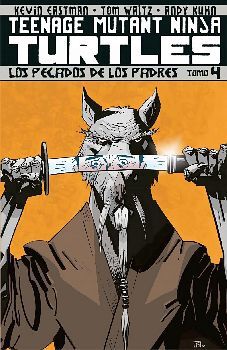 TEENAGE MUTANT NINJA TURTLES (TOMO 4) -LOS PECADOS DE LOS PADRES-