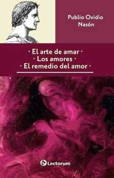 ARTE DE AMAR, EL/LOS AMORES/EL REMEDIO DEL AMOR