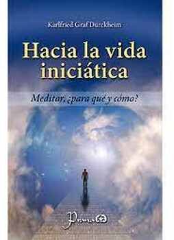 HACIA LA VIDA INICITICA -MEDITAR, PARA QU Y CMO?-