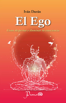 EGO, EL -C�MO DESPERTAR E ILUMINAR TU CONSCIENCIA-