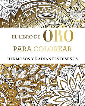 LIBRO DE ORO PARA COLOREAR, EL -HERMOSOS Y RADIANTES DISEOS-