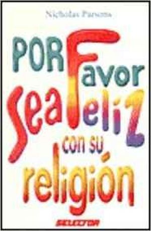 POR FAVOR SEA FELIZ CON SU RELIGION