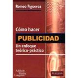 COMO HACER PUBLICIDAD -UN ENFOQUE TEORICO-PRACTICO-
