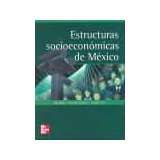 ESTRUCTURAS SOCIOECONOMICAS DE MEXICO