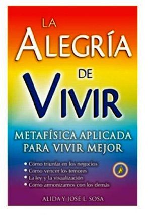 ALEGRA DE VIVIR, LA  -METAFSICA APLICADA PARA VIVIR MEJOR-