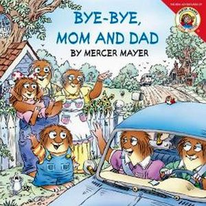 LITTLE CRITTER: BYE, BYE, MOM AND DAD