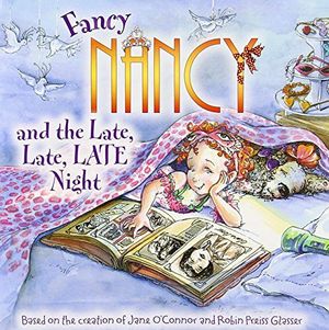 FANCY NANCY AND THE LATE, LATE, LATE NIGHT