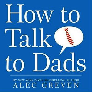 HOW TO TALK TO DADS