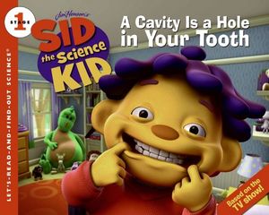 SID THE SCIENCE KID: A CAVITY IS A HOLEN IN YOUR TOOTH