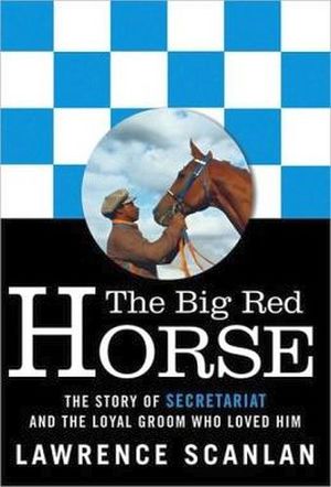 THE BIG RED HORSE: THE STORY OF SECRETARIAT & THE LOYAL GROOM