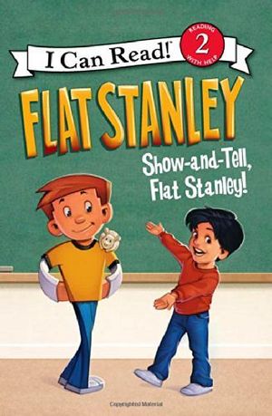 FLAT STANLEY: SHOW AND TELL, FLAT STANLEY! (I CAN READ 2)
