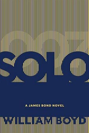 SOLO: A JAMES BOND NOVEL