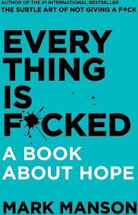 EVERYTHING IS F*CKED: A BOOK ABOUT HOPE