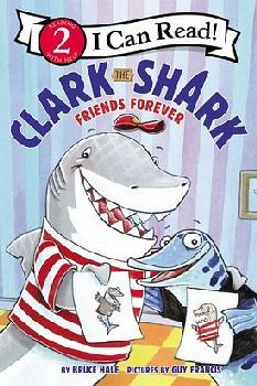 CLARK THE SHARK: FRIENDS FOREVER ( I CAN READ LEVEL 2 )