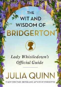 THE WIT AND WISDOM OF BRIDGERTON: LADY WHISTLEDOW'S OFFICIAL GUID