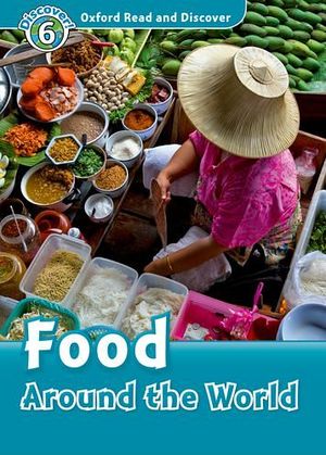 OXFORD READ AND DISCOVER 6: FOOD AROUND THE WORLD