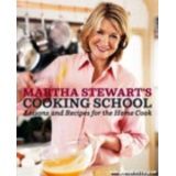 MARTHA STEWART'S COOKING SCHOOL: LESSONS & RECIPES FOR THE HOME