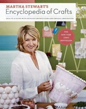 MARTHA STEWART'S ENCYCLOPEDIA OF CRAFTS: AN A TO Z