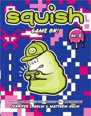 SQUISH #5: GAME ON!