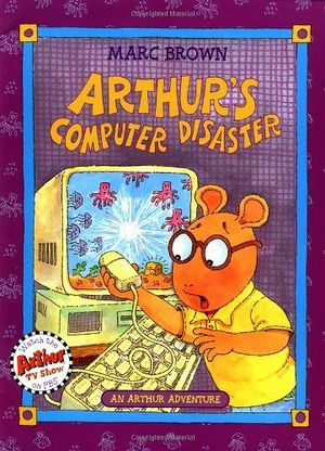 ARTHUR'S COMPUTER DISASTER: AN ARTHUR ADVENTURE