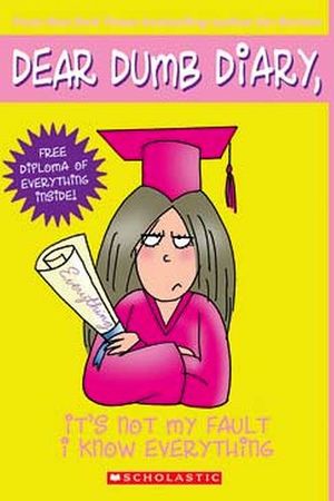 DEAR DUMB DIARY #8: IT'S NOT MY FAULT I KNOW EVETHING