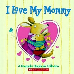 I LOVE MY MOMMY: A KEEPSAKE STORYBOOK