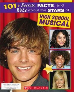 101 SECRETS, FACTS, AND BUZZ ABOUT THE STARS OF HIGH SCHOOL