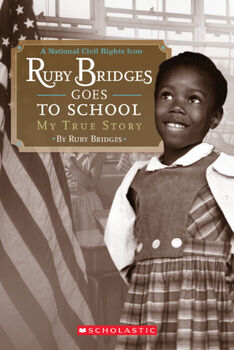 RUBY BRIDGES GOES TO SCHOOL: MY TRUE STORY