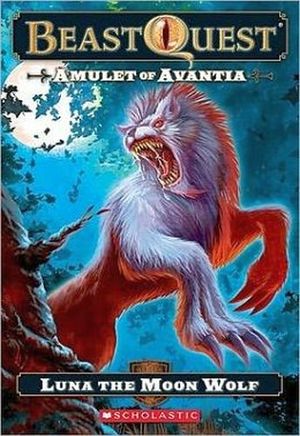 BEAST QUEST AMULET OF AVANTIA 22: LUNA THE MOON OF WOLF