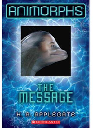 ANIMORPHS #4: THE MESSAGE