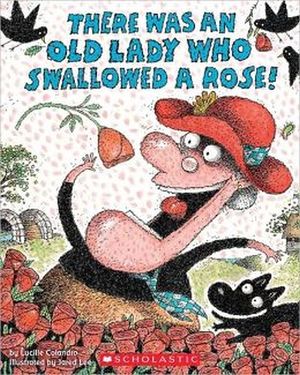 THERE WAS AN OLD LADY WHO SWALLOWED A ROSE!